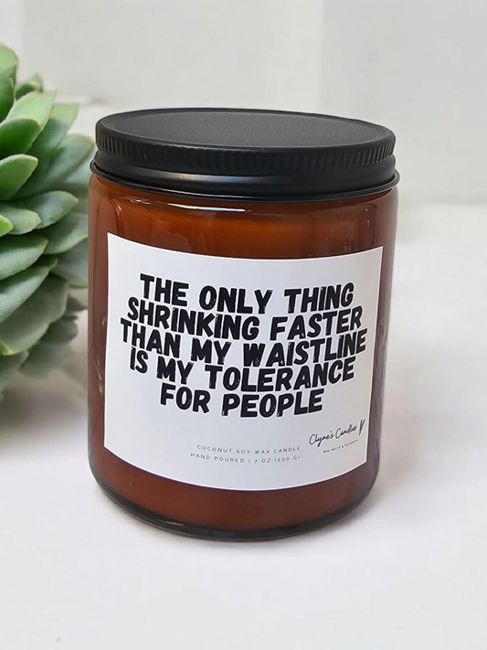 The only thing shrinking faster than my waistline is my tolerance for people - Amber Candle